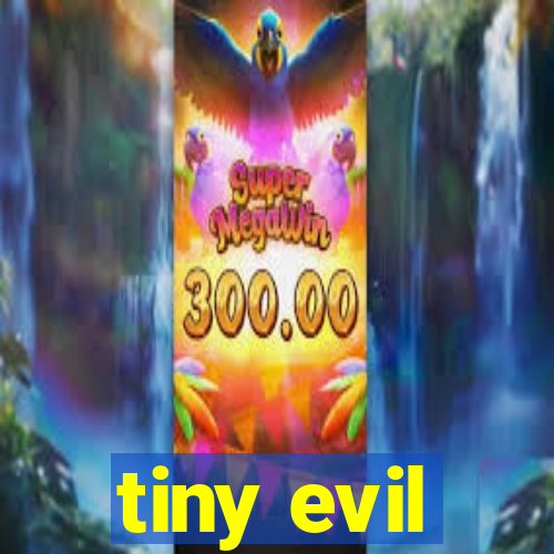 tiny evil